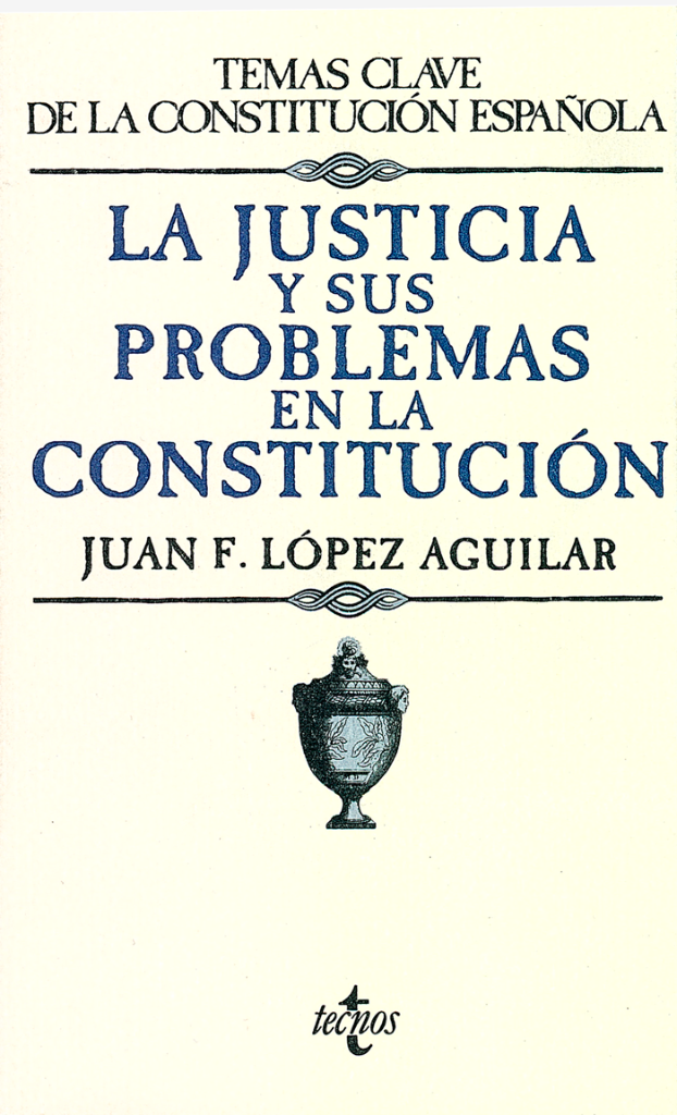 LA JUSTICIA Y SUS PROBLEMAS EN LA CONSTITUCION: JUSTICIA, JUECES Y FISCALES EN EL ESTADO SOCIAL Y DEMOCRÁTICO DE DERECHO